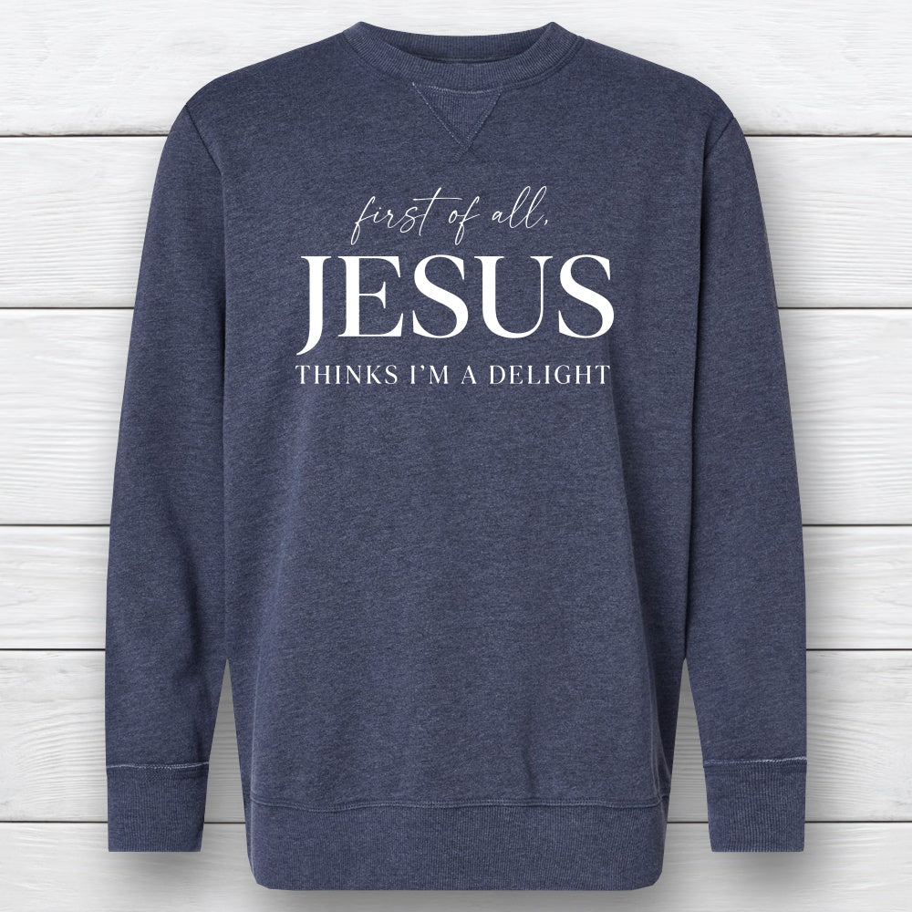 First of All, Jesus Thinks I'm a Delight – Vintage Wash Crewneck Sweatshirt