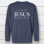 First of All, Jesus Thinks I'm a Delight – Vintage Wash Crewneck Sweatshirt