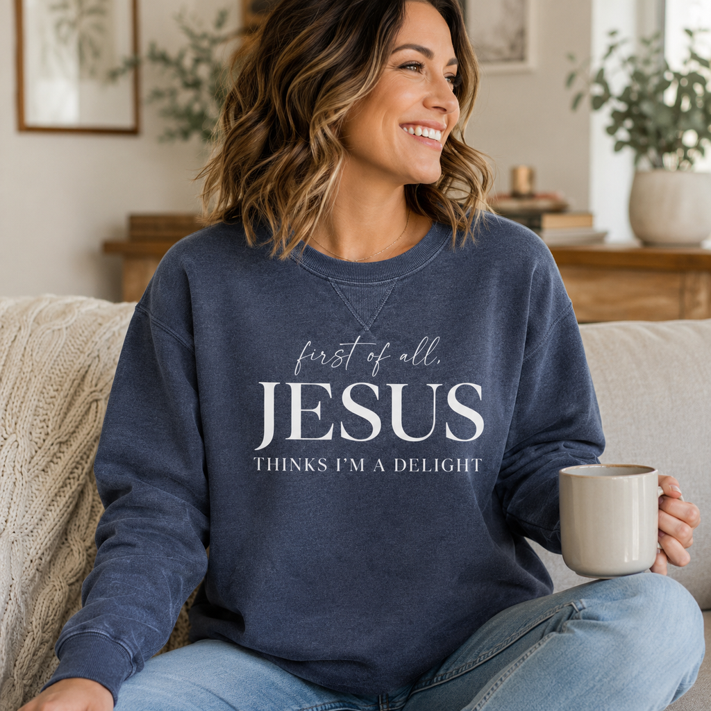 First of All, Jesus Thinks I'm a Delight – Vintage Wash Crewneck Sweatshirt